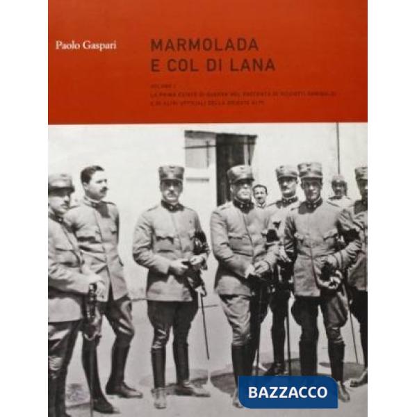 Marmolada e Col di Lana. Vol. 1: La prima estate di guerra nel racconto di Ricciotti Garibaldi ed altri ufficiali della brigata 