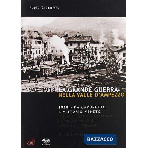 Grande guerra nella valle d'Ampezzo. Ediz. illustrata (La). Vol. 5: Da Caporetto a Vittorio Veneto
