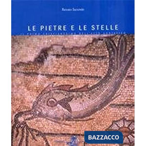 Pietre e le stelle. Il primo cristianesimo nell'alto Adriatico (Le)