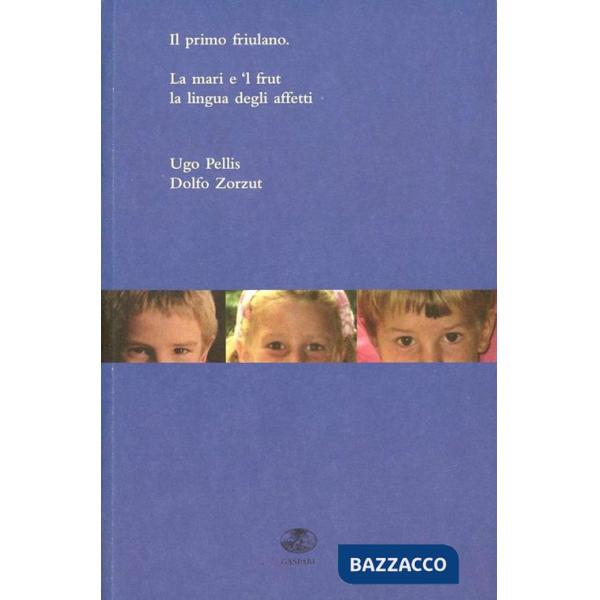 Primo friulano. La mari e 'l frut. Il ladino, lingua degli affetti. Testo ladino a fronte (Il)