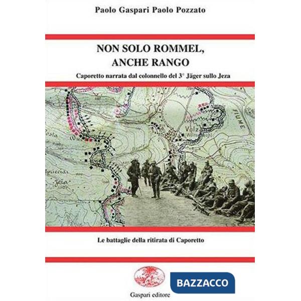 Non solo Rommel, anche Rango. Caporetto nel racconto del colonnello del 3° Jäger sullo Jeza