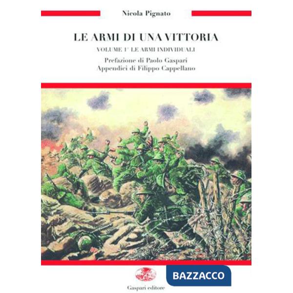 Armi di una vittoria (Le). Vol. 1: Le armi bianche, protezioni e armi inviduali nella grande guerra