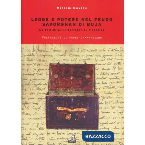 Legge e potere nel feudo. Savorgnan di Buja. La famiglia, il territorio, l'eretico