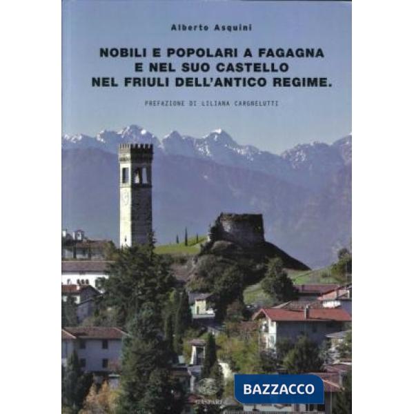 Nobili e popolari a Fagagna e nel suo castello nel Friuli dell'Antico Regime. Contributi da una ricerca in un archivio famigliar