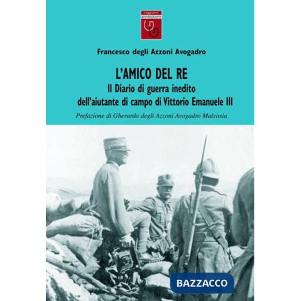 Amico del re. Il diario di guerra inedito dell'aiutante di campo di Vittorio Emanuele III (L')