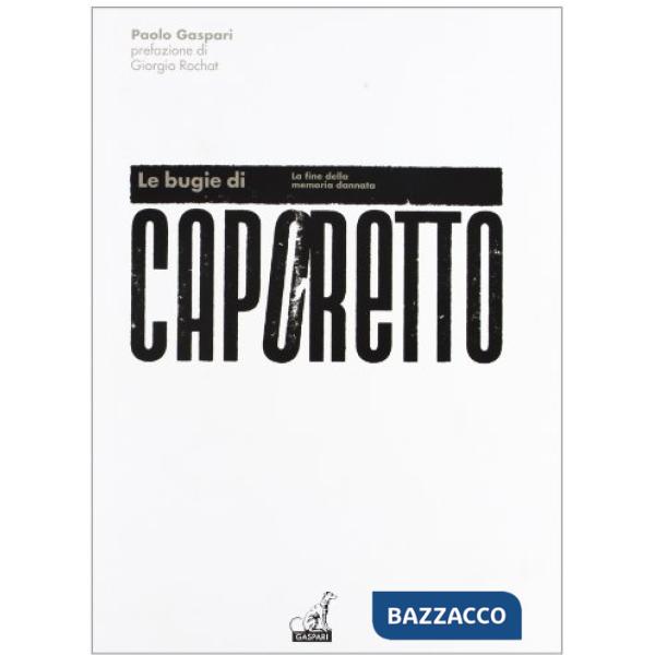 Bugie di Caporetto. La fine della memoria dannata (Le)