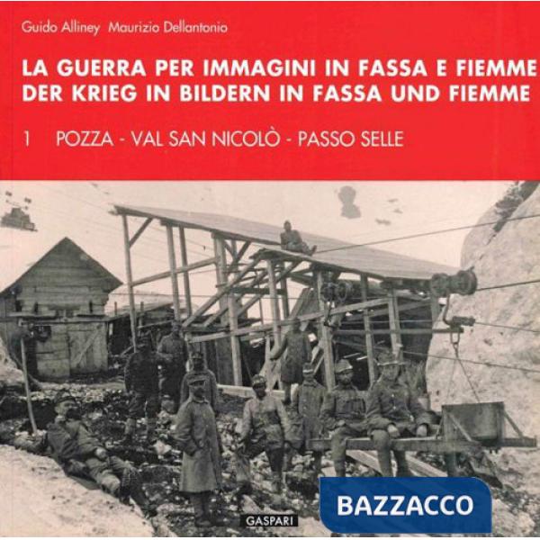Guerra per immagini in Fassa e Fiemme. Ediz. italiana e tedesca (La). Vol. 1: Pozza, val San Nicolò, passo Selle