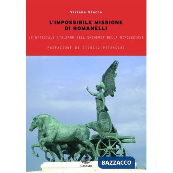 Impossibile missione Romanelli. Un ufficiale italiano nell'Ungheria della rivoluzione (L')