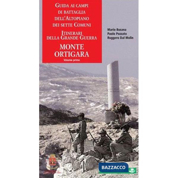 Guida ai campi di battaglia dell'Altopiano dei Sette Comuni. Vol. 1: Monte Ortigara