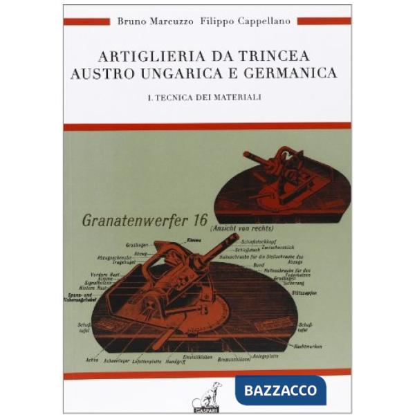 Artiglieria da trincea austro ungarica e germanica. Ediz. illustrata. Vol. 1: Tecnica dei materiali