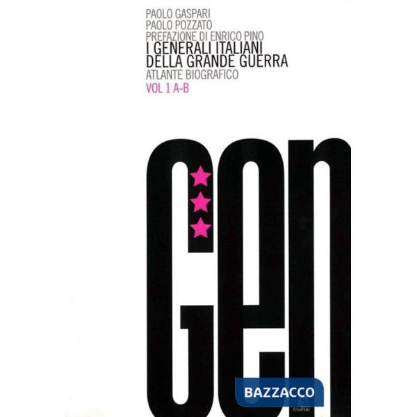 Generali italiani della grande guerra. Atlante biografico (I). Vol. 1: A-B