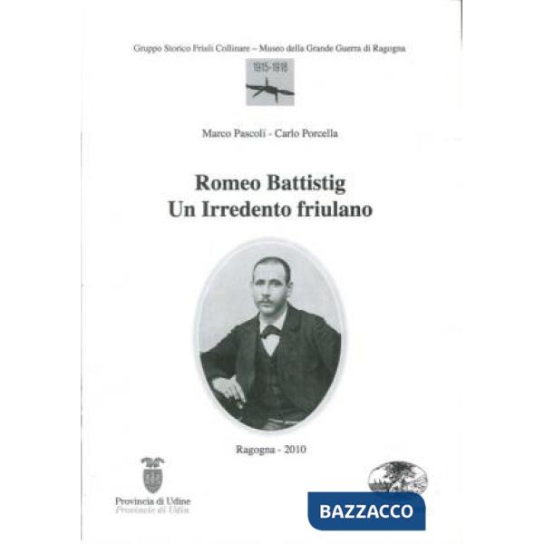 Romeo Battistig. Un irredento friulano