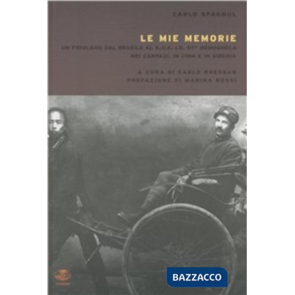 Mie memorie. Un friulano dal Brasile al K.U.K 97° «Démoghela», nei Carpazi, in Cina e in Siberia (Le)