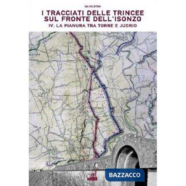 Tracciati delle trincee sul fronte dell'Isonzo (I). Vol. 4: La pianura tra Torre