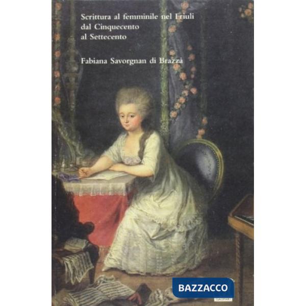 Scrittura al femminile nel Friuli dal Cinquecento al Settecento