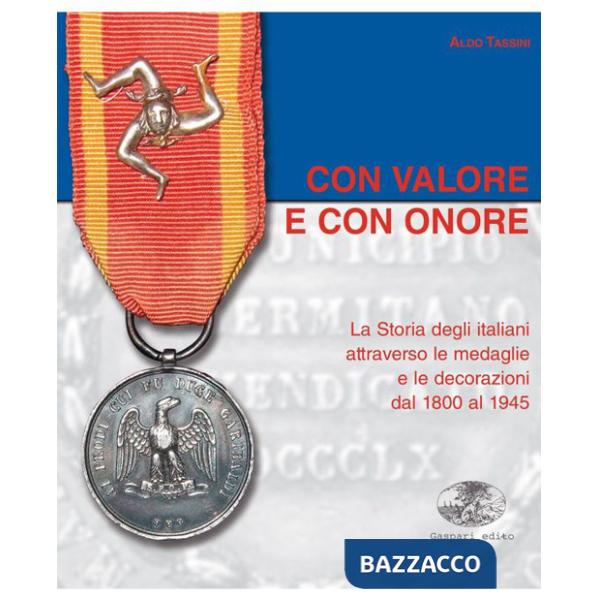 Con valore e con onore. La Storia degli italiani attraverso le medaglie e le decorazioni dal 1800 al 1945