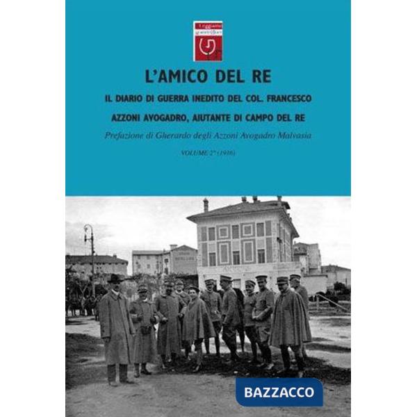 Amico del re. Il diario di guerra inedito dell'aiutante di campo di Vittorio Emanuele III (L'). Vol. 2