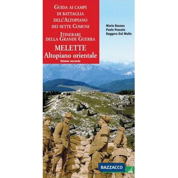 Guida ai campi di battaglia dell'Altipiano dei Sette Comuni. Vol. 2: Melette. Altopiano orientale