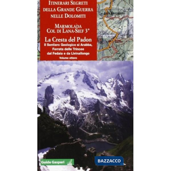 Itinerari segreti della Grande guerra. Vol. 8: Marmolada. Col di Lana 3° cresta del Padon-Arabba-Fedaia