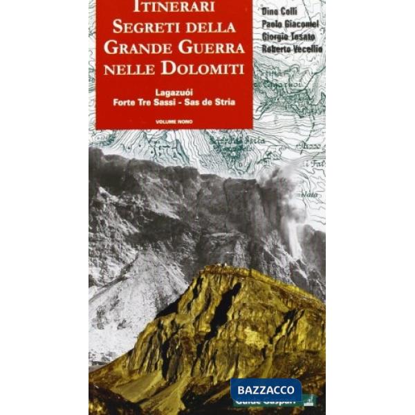 Itinerari segreti della grande guerra. Vol. 9: Lagazuoi, Forte Tre Sassi, Sas de Stria