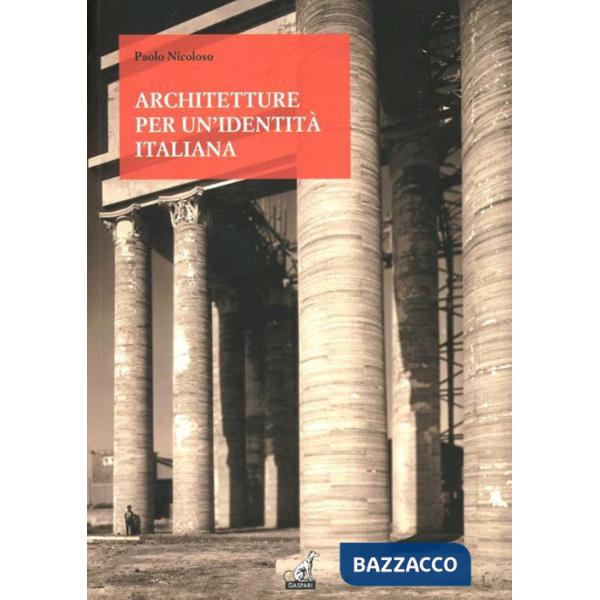 Architetture per una identità italiana. Progetti e opere per fare gli italiani fascisti