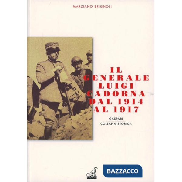 Generale Luigi Cadorna dal 1914 al 1917 (Il)