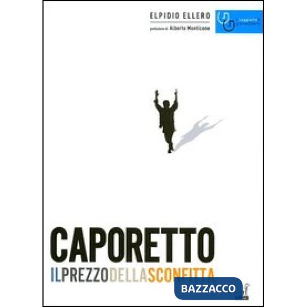 Caporetto il prezzo della sconfitta (ottobre 1917-novembre 1918)