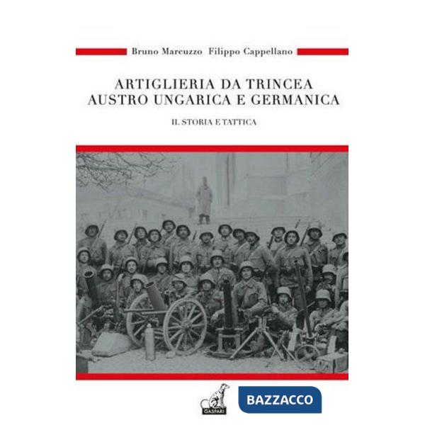 Artiglieria da trincea austro ungarica e germanica. Vol. 2: Storia e tattica
