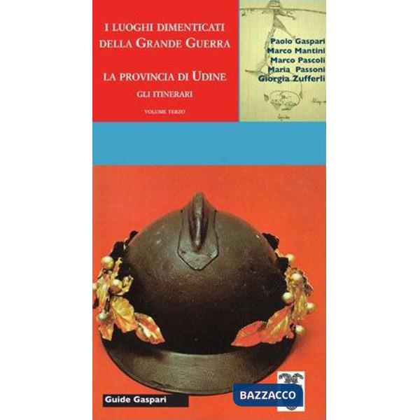 Guida ai luoghi della Grande Guerra nella provincia di Udine. Vol. 3: Gli itinerari