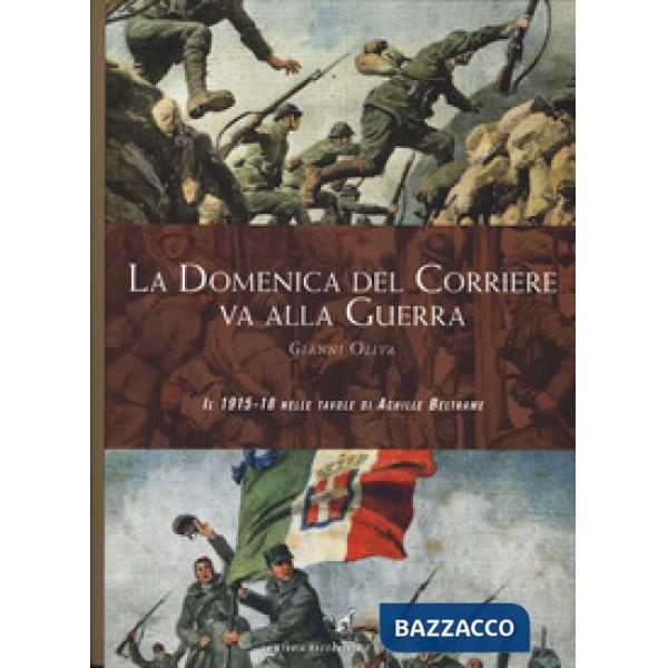Domenica del Corriere va alla guerra. Il 1915-18 nelle tavole di Achille Beltrame. Ediz. a colori (La)