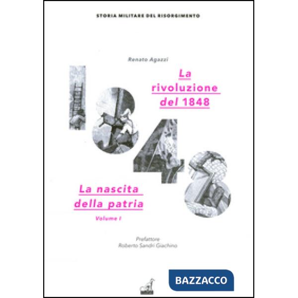 Rivoluzione del 1848. La nascita della patria (La). Vol. 1