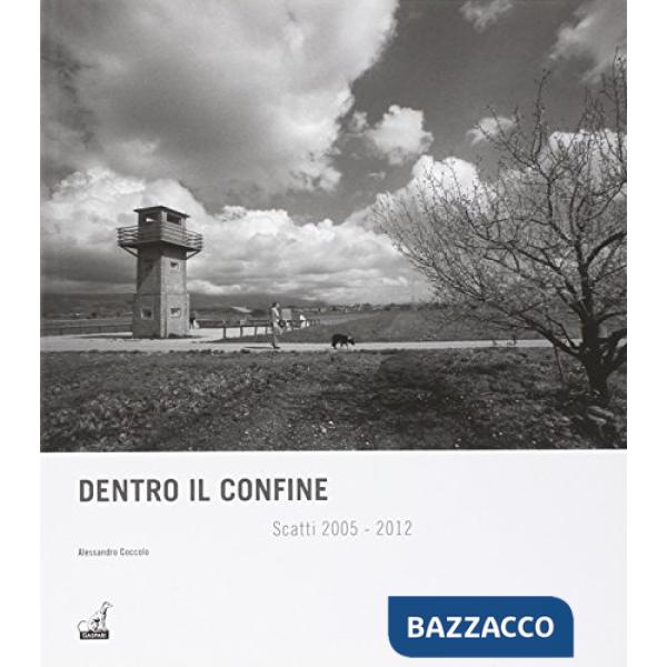 Dentro il confine. Scatti 2005-2012