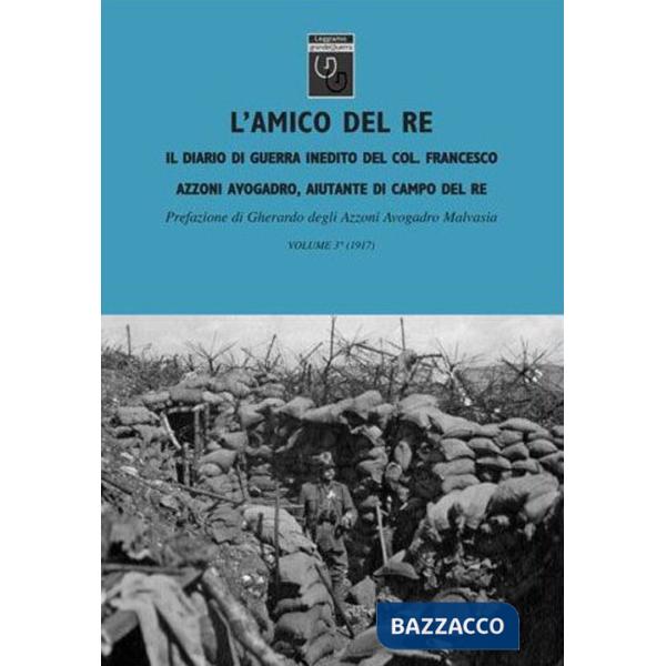 Amico del re. Il diario di guerra inedito dell'aiutante di campo di Vittorio Emanuele III (L'). Vol. 3