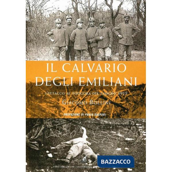 Calvario degli emiliani. L'attacco del 1915 su Podgora (Il)