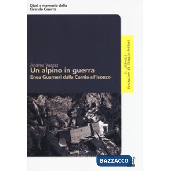 Alpino in guerra. Enea Guarneri dalla Carnia all'Isonzo (Un)