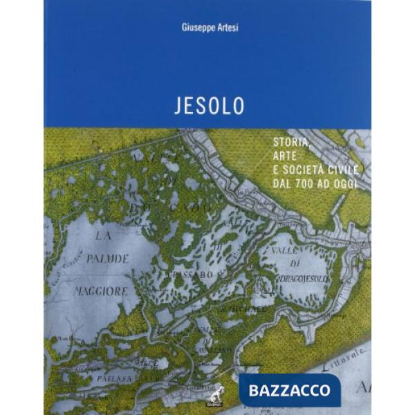 Jesolo. Storia, arte e società civile dal '700 ad oggi