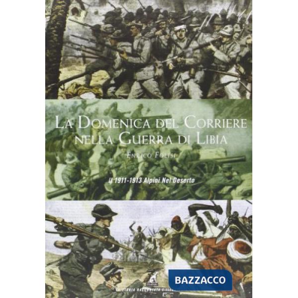Domenica del Corriere nella guerra di Libia. 1911-1913. Alpini nel deserto (La)