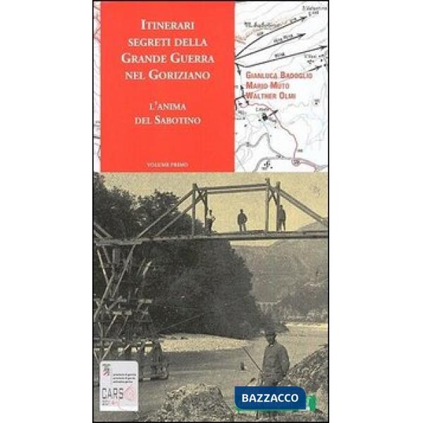 Itinerari segreti della grande guerra nel goriziano. L'anima del Sabotino. Vol. 1