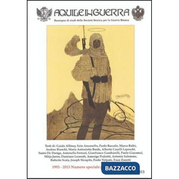 Aquile in guerra. Rassegna di studi della Società storica per la guerra bianca 1993-2013. Numero speciale per il ventennale. Vol