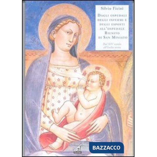 Dagli ospedali degli Inferni e degli Esposti all'ospedale Riunito di San Miniato