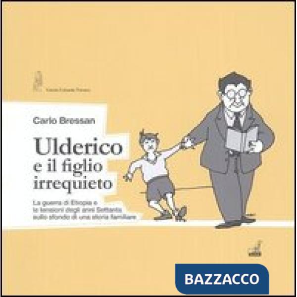 Ulderico e il figlio irrequieto. La guerra di Etiopia e le tensioni degli anni Settanta