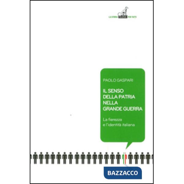 Senso della patria nella grande guerra. La fierezza e l'identità italiana (Il)