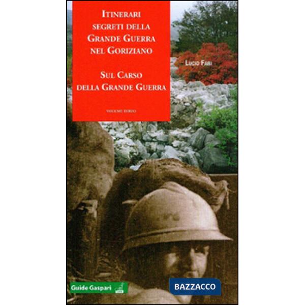 Itinerari segreti della grande guerra nel goriziano. Vol. 3: Sul Carso della grande guerra