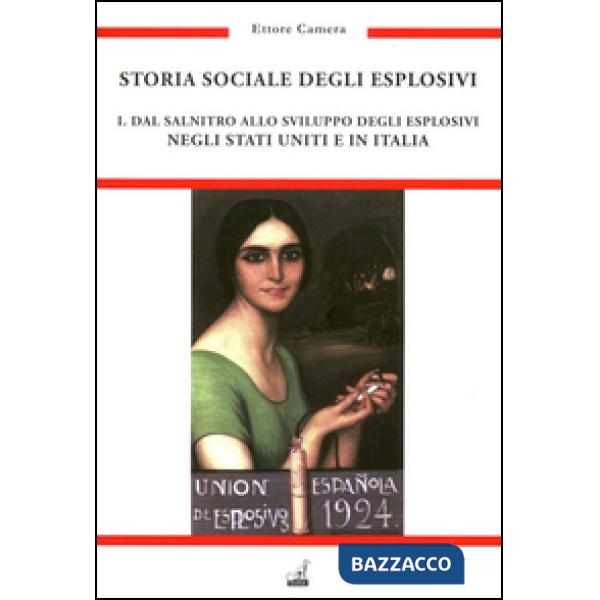 Storia sociale degli esplosivi. Vol. 1: Dal salnitro allo sviluppo degli esplosivi negli Stati Uniti e in Italia