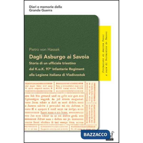 Dagli Asburgo ai Savoia. Storia di un ufficiale triestino dal Kuk 97° alla Legione italiana di Vladivostok