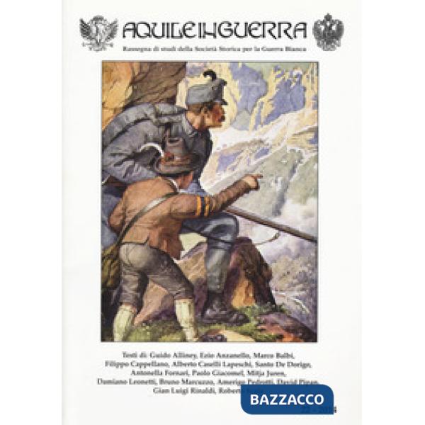 Aquile in guerra. Rassegna di studi della Società storica per la guerra bianca. Vol. 22
