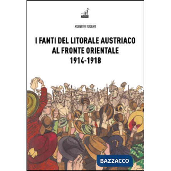 Fanti del litorale austriaco al fronte orientale 1914-1918 (I)