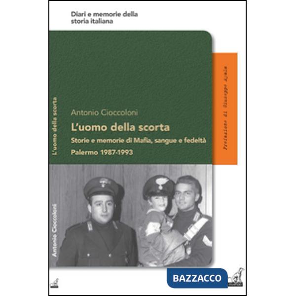 Uomo della scorta. Storie e memorie di mafia, sangue e fedeltà. Palermo 1987-199