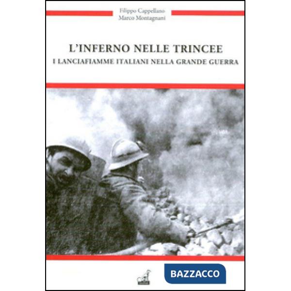 Inferno nelle trincee. I Lancia fiamme italiani nella grande guerra (L')