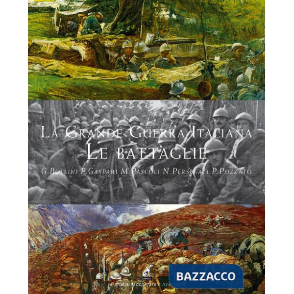 Grande guerra italiana. Le battaglie. Le 12 battaglie dell'Isonzo, le tre del Piave, le battaglie sul Grappa e sugli Altipiani (